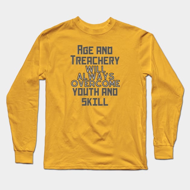 age and treachery will always overcome youth and skill. Long Sleeve T-Shirt by baseCompass
